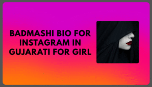 Best Badmashi Bio For Instagram in Gujarati | Attitude Badmashi Bio