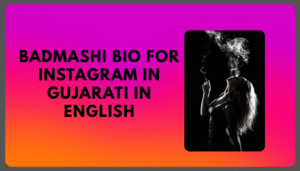 Best Badmashi Bio For Instagram in Gujarati | Attitude Badmashi Bio
