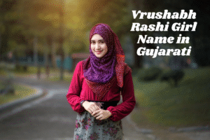 Read more about the article Vrushabh Rashi Girl Name in Gujarati | વૃષભ રાશિ પર છોકરી નું નામ ગુજરાતી માં